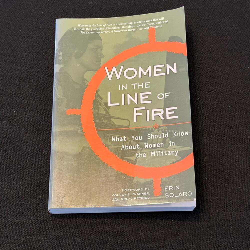 Women in the Line of Fire: What You Should Know About Women Military Erin Solaro